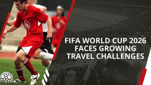 image for article FIFA World Cup 2026 Faces Growing Travel Challenges